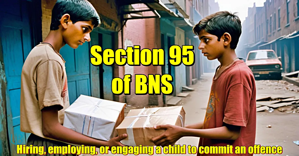 Section 95 BNS: अपराध को कारित करने के लिए बालक को भाड़े पर लेना, नियोजित करना, या नियुक्त करना